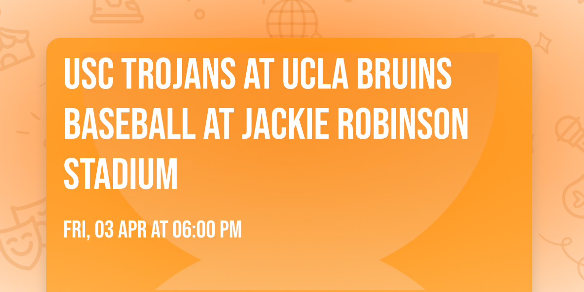 USC Trojans at UCLA Bruins Baseball at Jackie Robinson Stadium