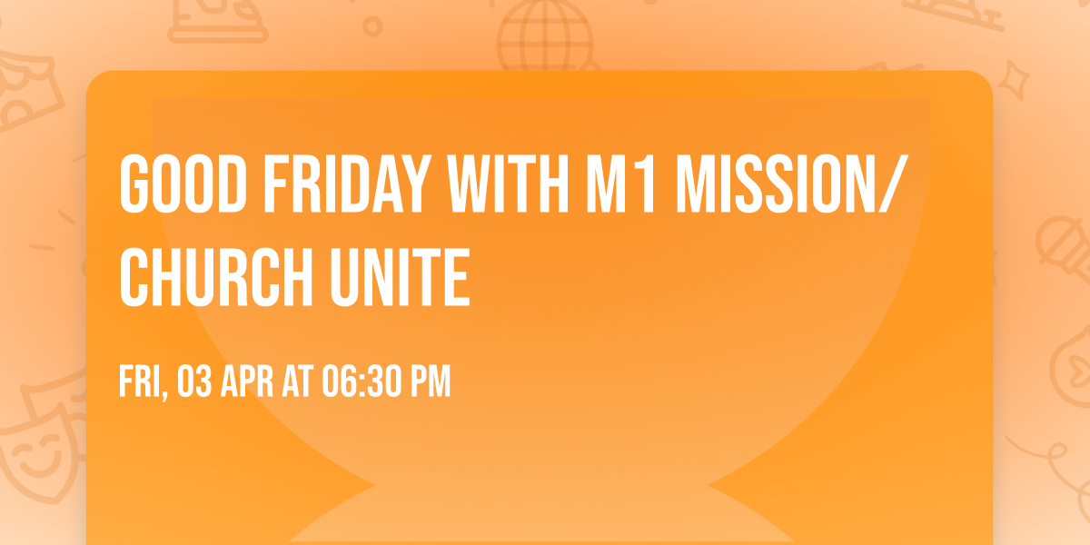 Good Friday with M1 Mission\/ Church Unite