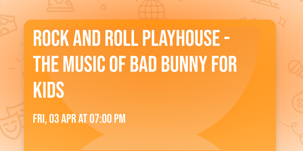 Rock and Roll Playhouse - The Music of Bad Bunny For Kids