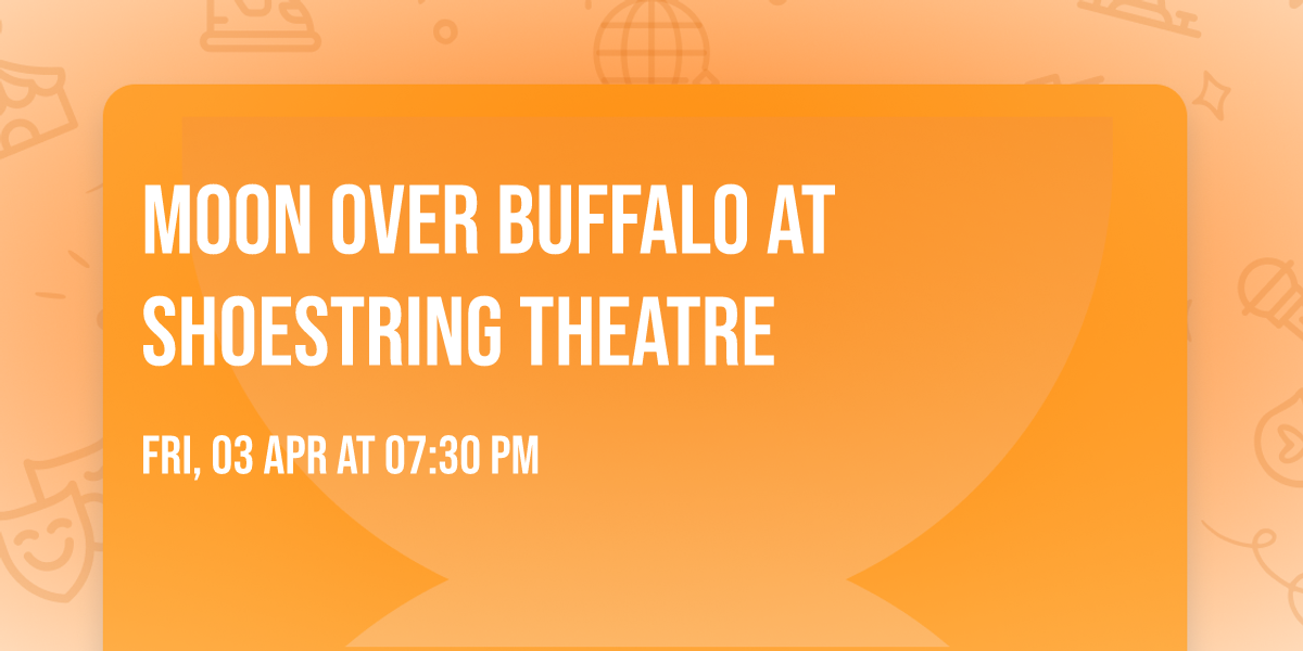 Moon Over Buffalo at Shoestring Theatre