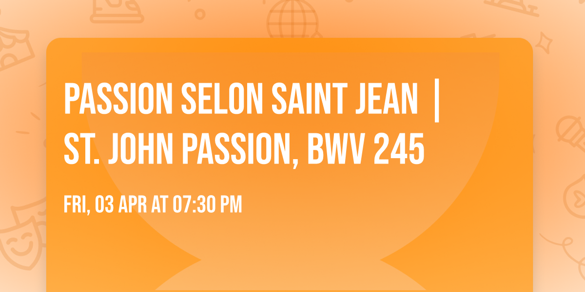 Passion selon saint Jean | St. John Passion, BWV 245