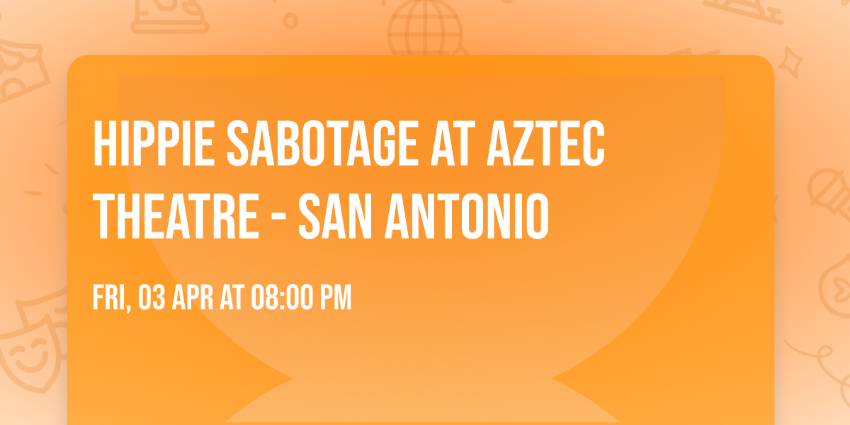 Hippie Sabotage at Aztec Theatre - San Antonio