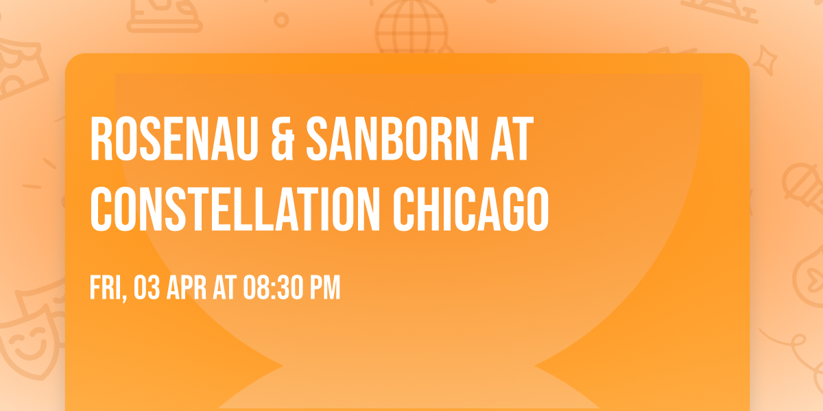 Rosenau & Sanborn at Constellation Chicago