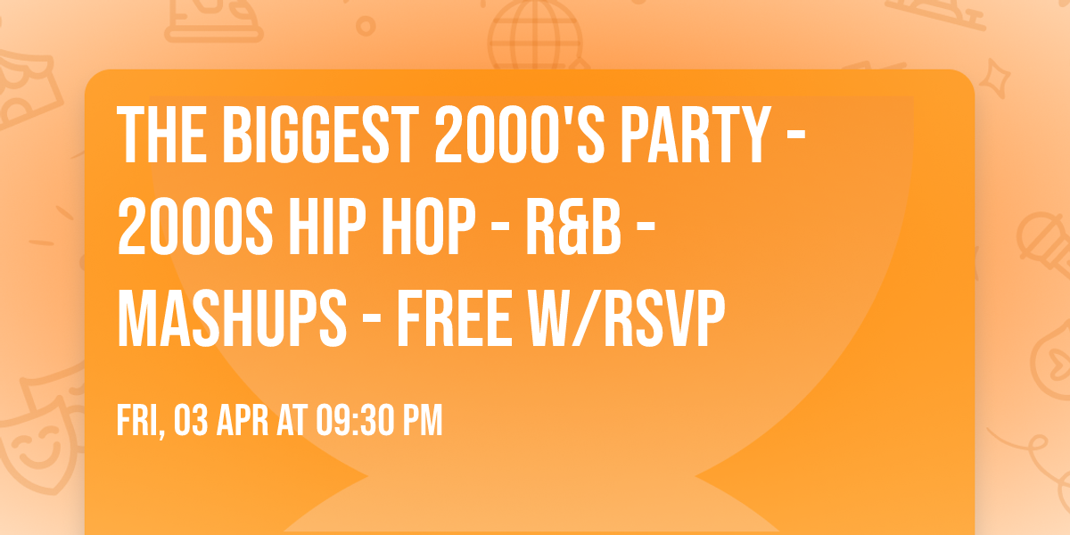 THE BIGGEST 2000'S PARTY - 2000s Hip Hop - R&B - Mashups - Free w\/RSVP