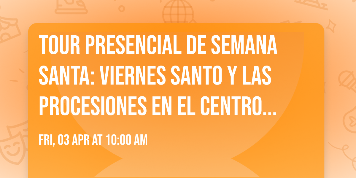 Tour presencial de Semana Santa: Viernes Santo y las procesiones en el Centro Hist\u00f3rico
