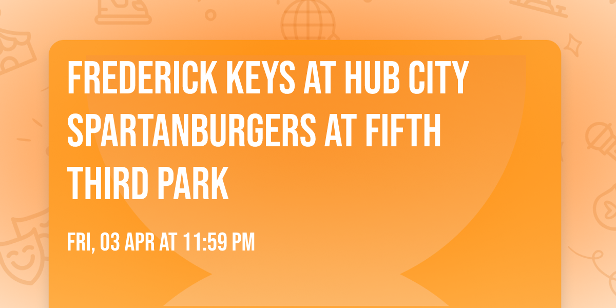 Frederick Keys at Hub City Spartanburgers at Fifth Third Park