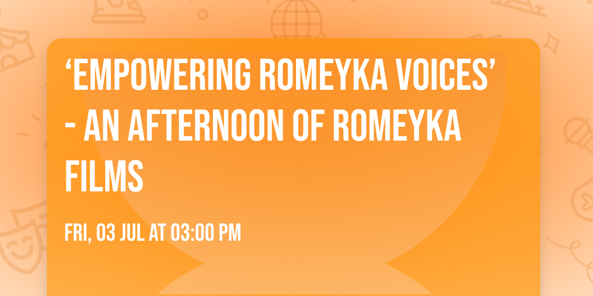 \u2018Empowering Romeyka Voices\u2019  - an afternoon of Romeyka films