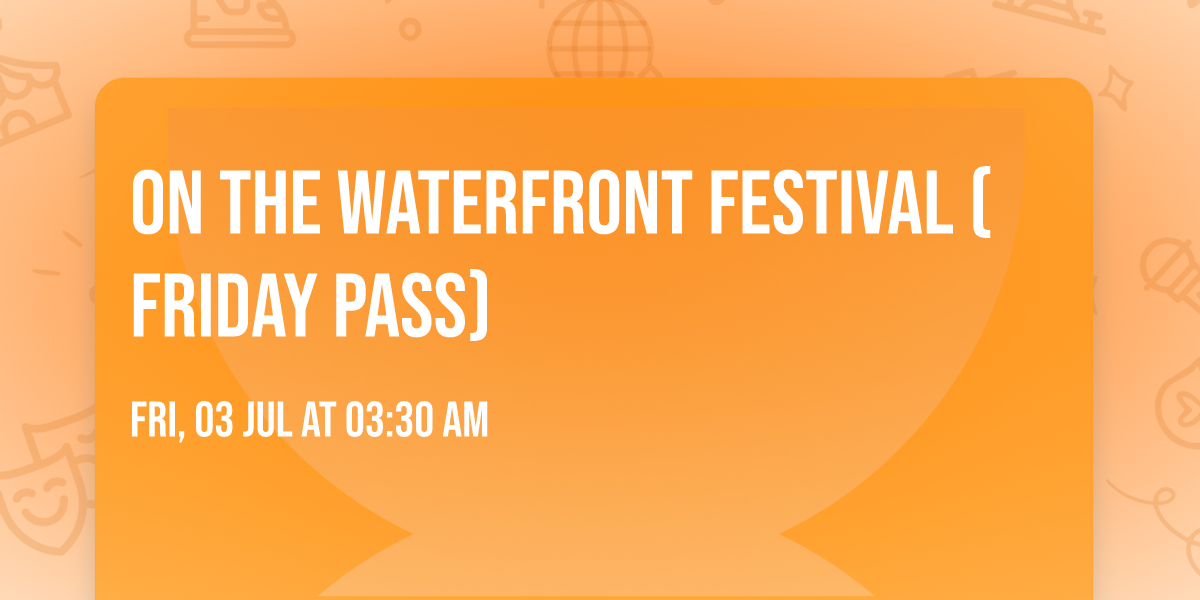 On The Waterfront Festival (Friday Pass)