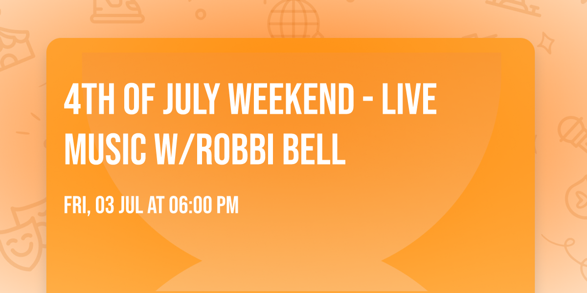 4th of July Weekend - Live Music w\/Robbi Bell