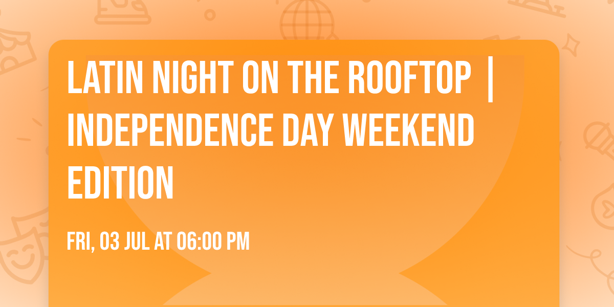 Latin Night on the Rooftop | Independence Day Weekend Edition 