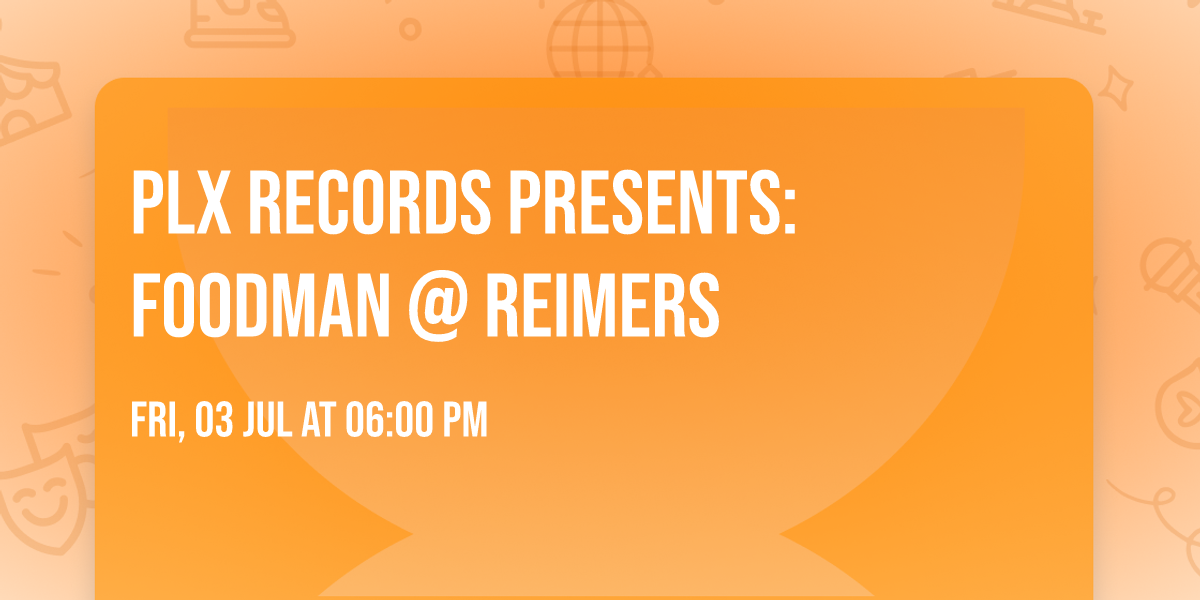 PLX Records Presents: Foodman @ Reimers