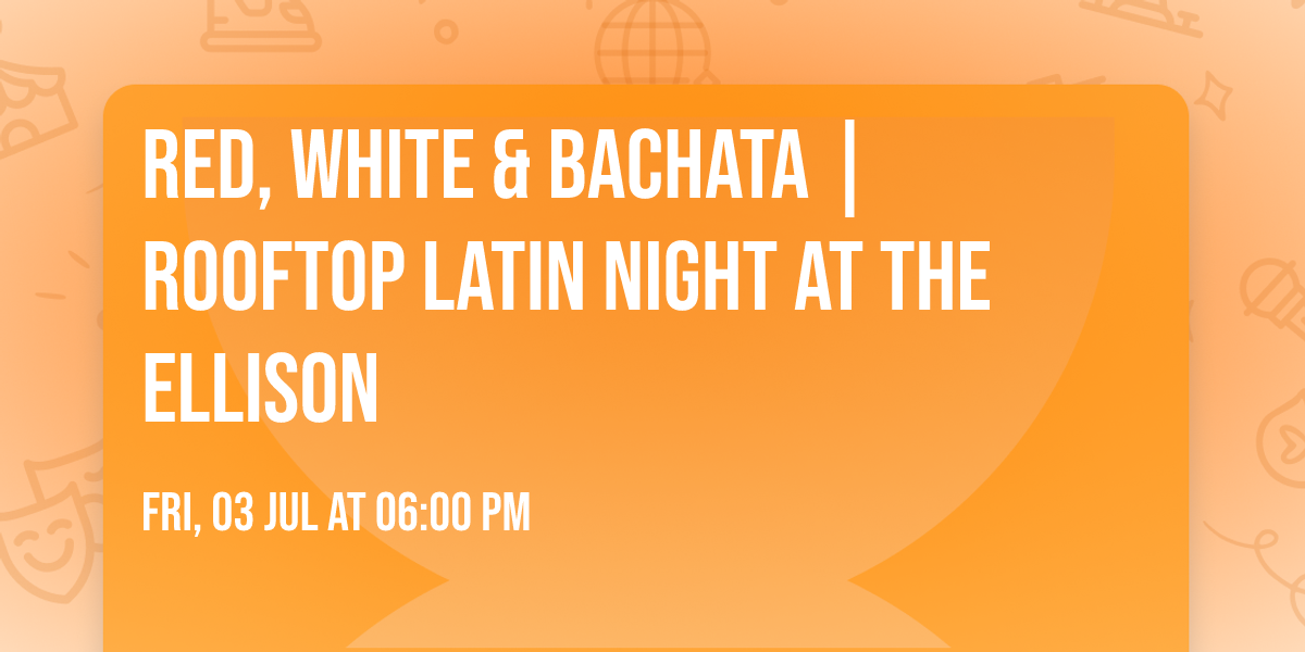 Red, White & Bachata | Rooftop Latin Night at the Ellison