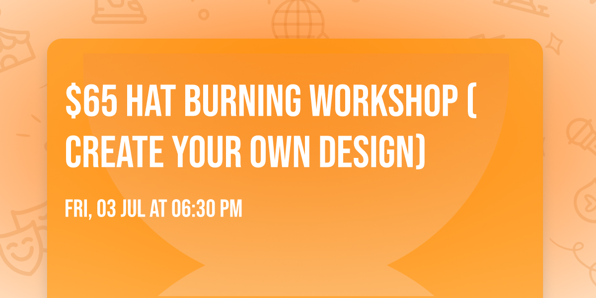 $65 Hat Burning Workshop (Create Your Own Design)
