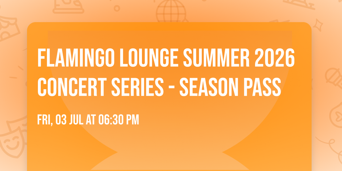 Flamingo Lounge Summer 2026 Concert Series - SEASON PASS