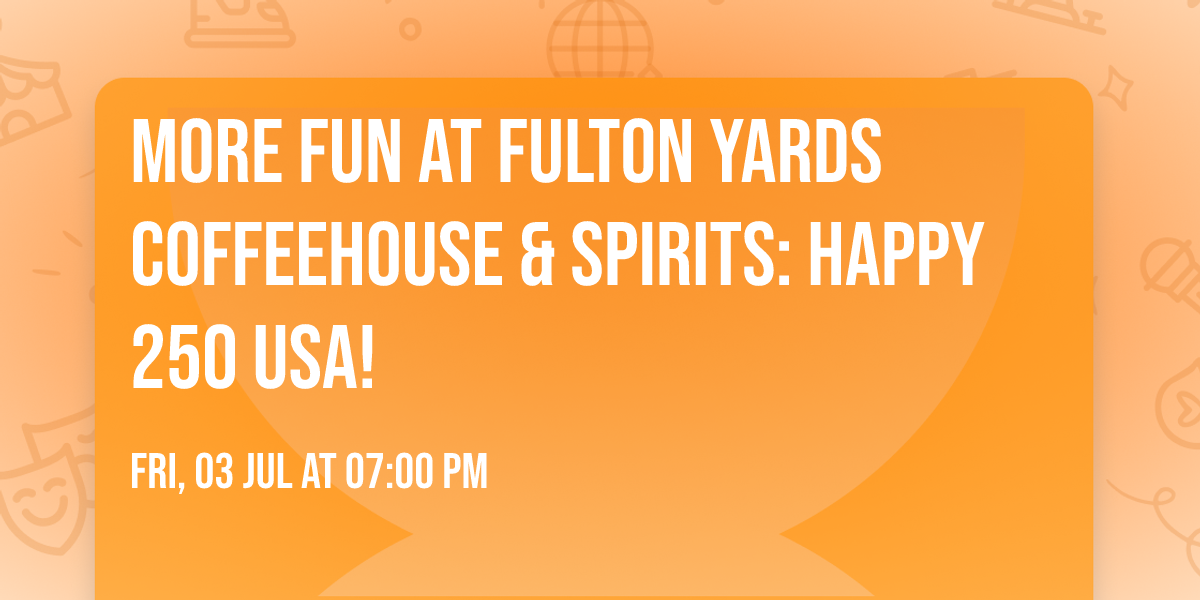More Fun at Fulton Yards Coffeehouse & Spirits: Happy 250 USA!