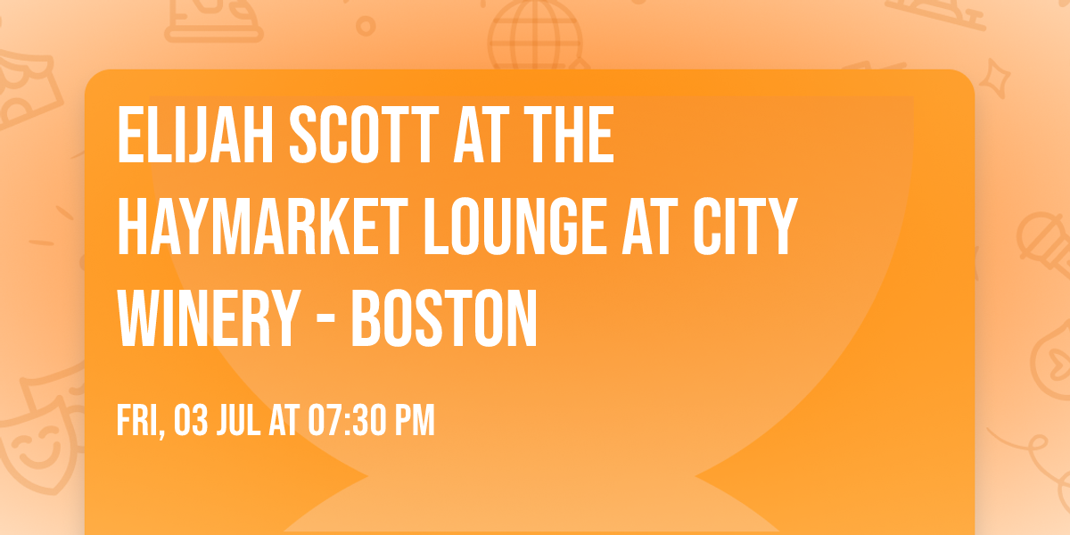 Elijah Scott at The Haymarket Lounge at City Winery - Boston