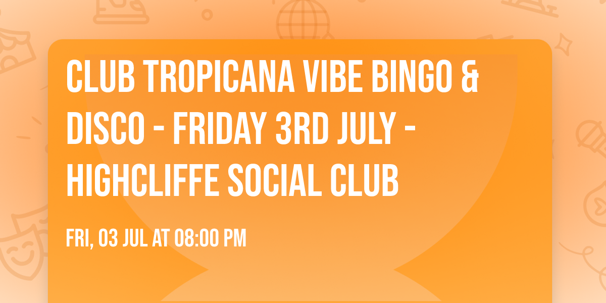 \ud83e\udda9\ud83c\udf34Club Tropicana vibe Bingo & Disco \ud83c\udf34\ud83e\udda9\ud83e\udea9- Friday 3rd July - Highcliffe Social Club