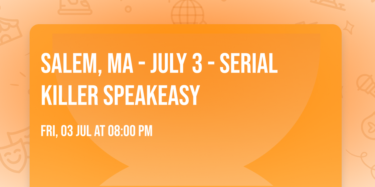 Salem, MA - July 3 - Serial Killer Speakeasy