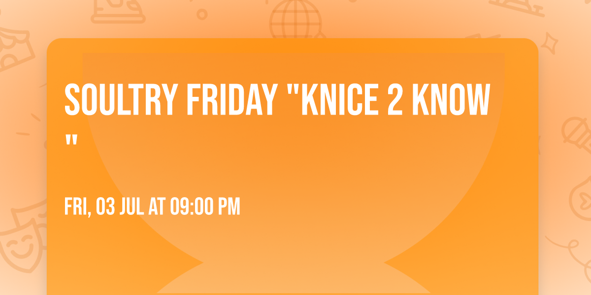 Soultry Friday "Knice 2 Know"