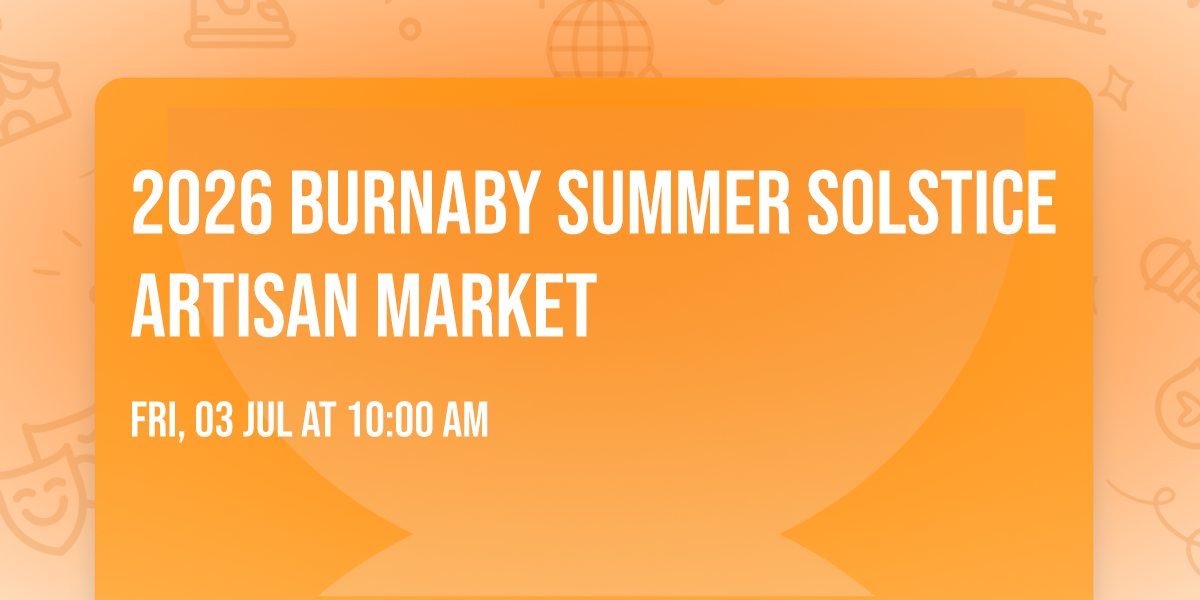 2026 Burnaby Summer Solstice Artisan Market