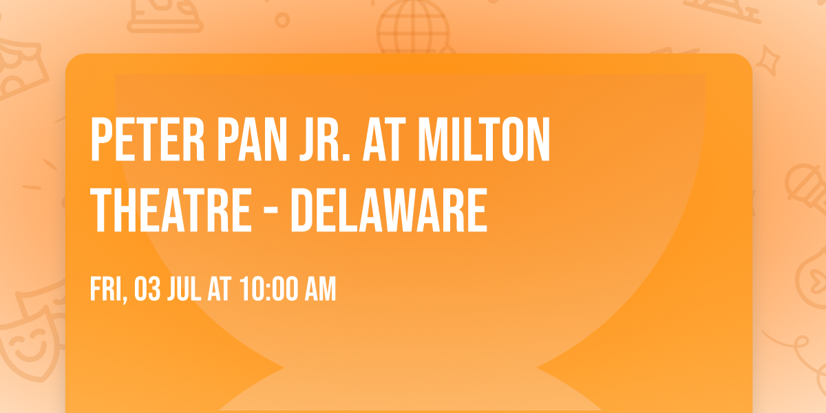 Peter Pan Jr. at Milton Theatre - Delaware