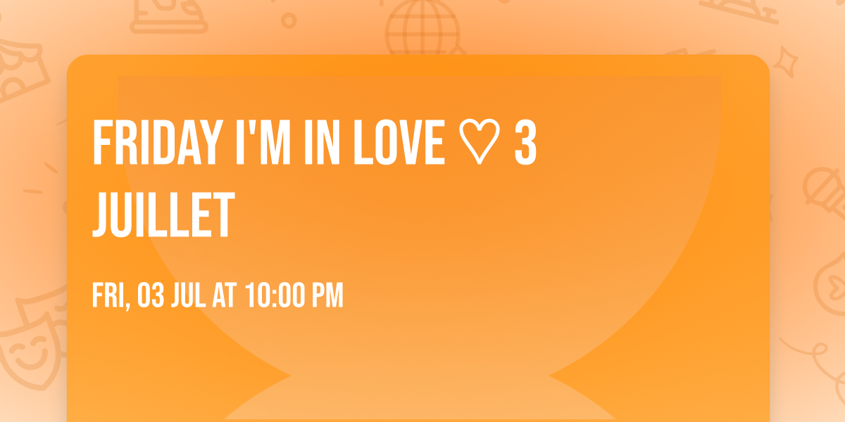 FRIDAY I'm In LOVE \u2661 3 Juillet