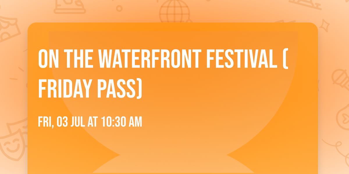 On The Waterfront Festival (Friday Pass)