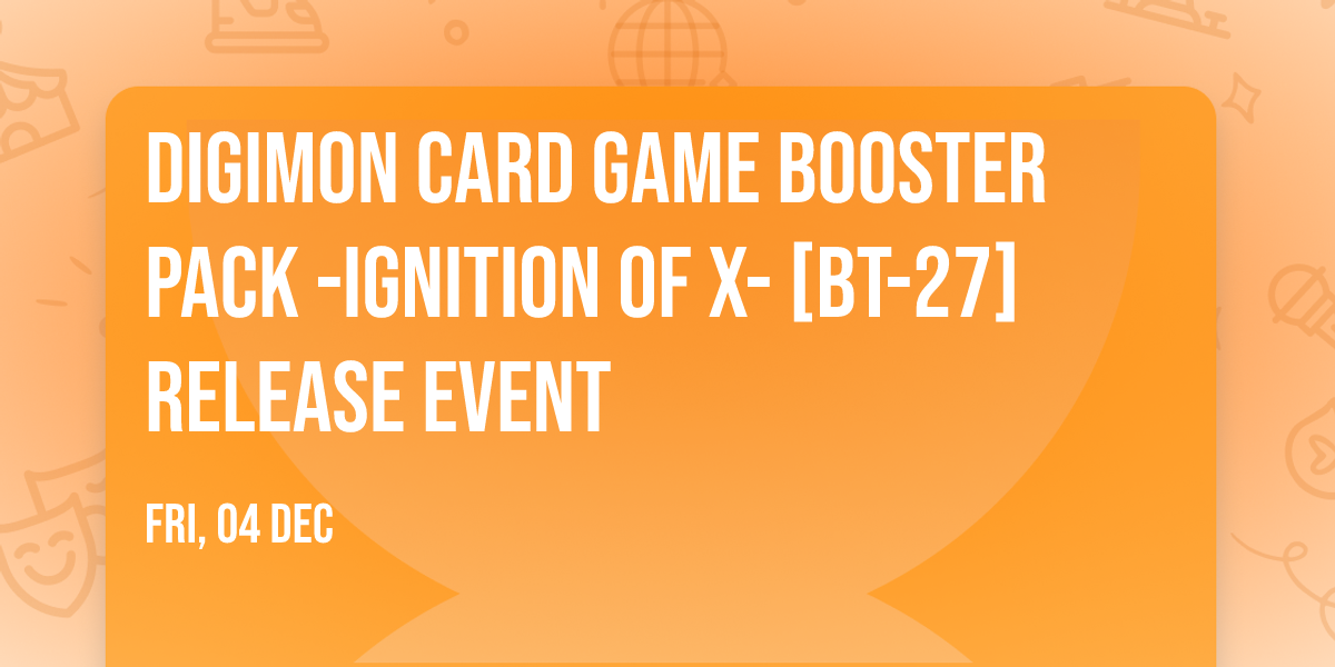 DIGIMON CARD GAME Booster Pack -IGNITION OF X- [BT-27] Release Event