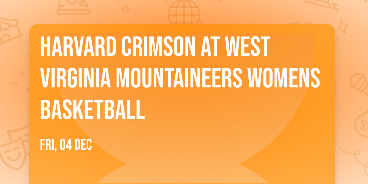 Harvard Crimson at West Virginia Mountaineers Womens Basketball