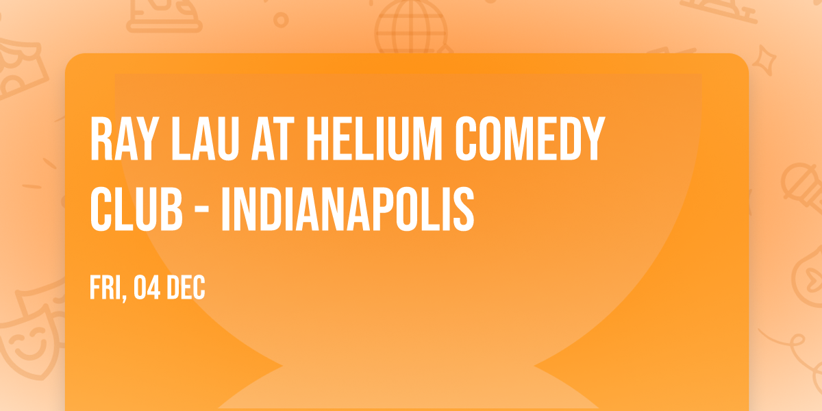 Ray Lau at Helium Comedy Club - Indianapolis