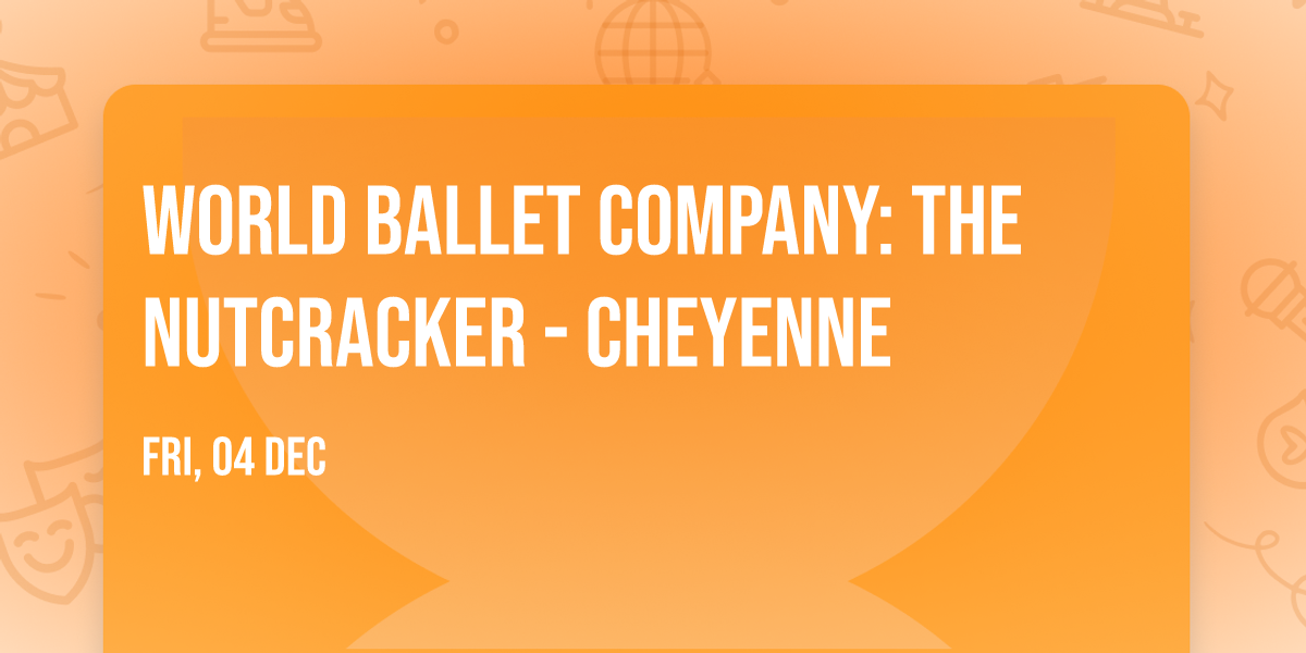 World Ballet Company: The Nutcracker - Cheyenne