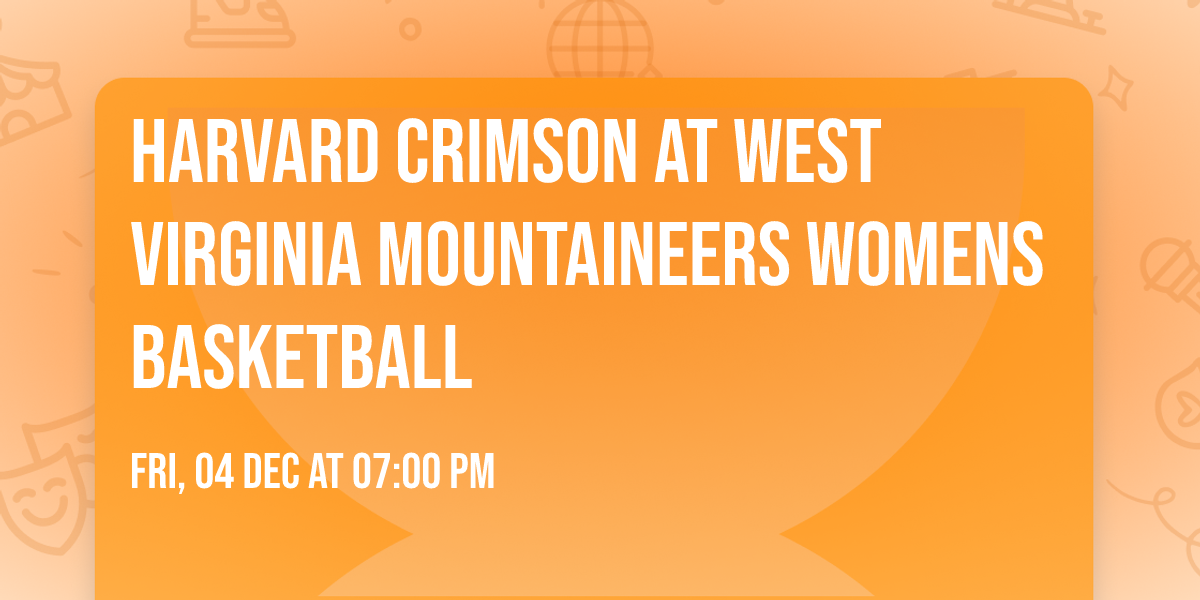 Harvard Crimson at West Virginia Mountaineers Womens Basketball