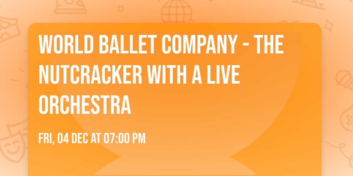 World Ballet Company - The Nutcracker with a Live Orchestra