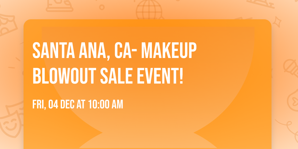 Santa Ana, CA- Makeup Blowout Sale Event!