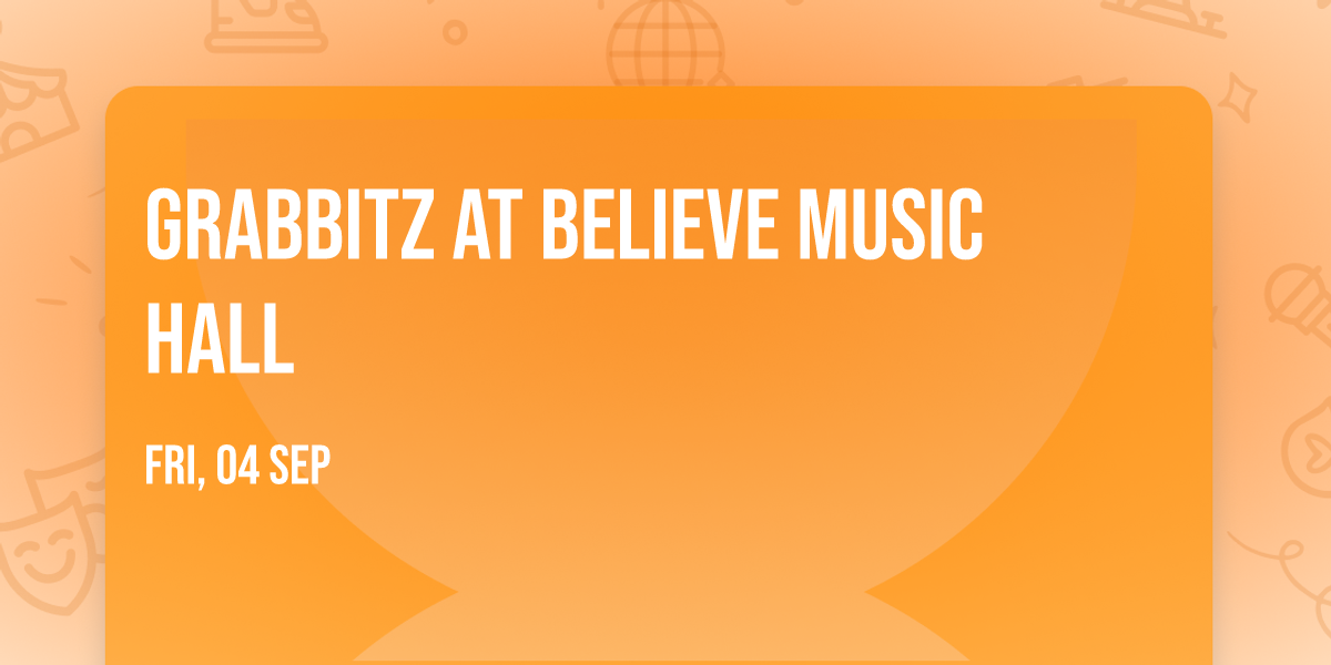 Grabbitz at Believe Music Hall
