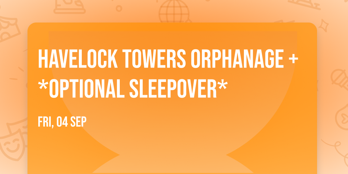 Havelock Towers Orphanage + *Optional Sleepover*