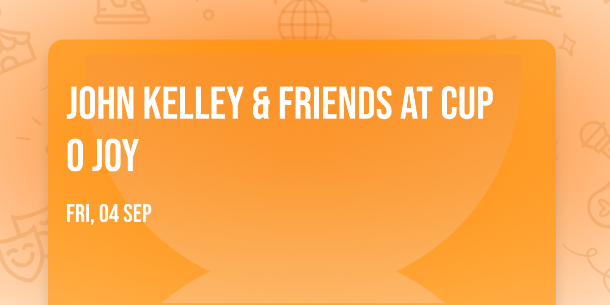 John Kelley & Friends at Cup O Joy