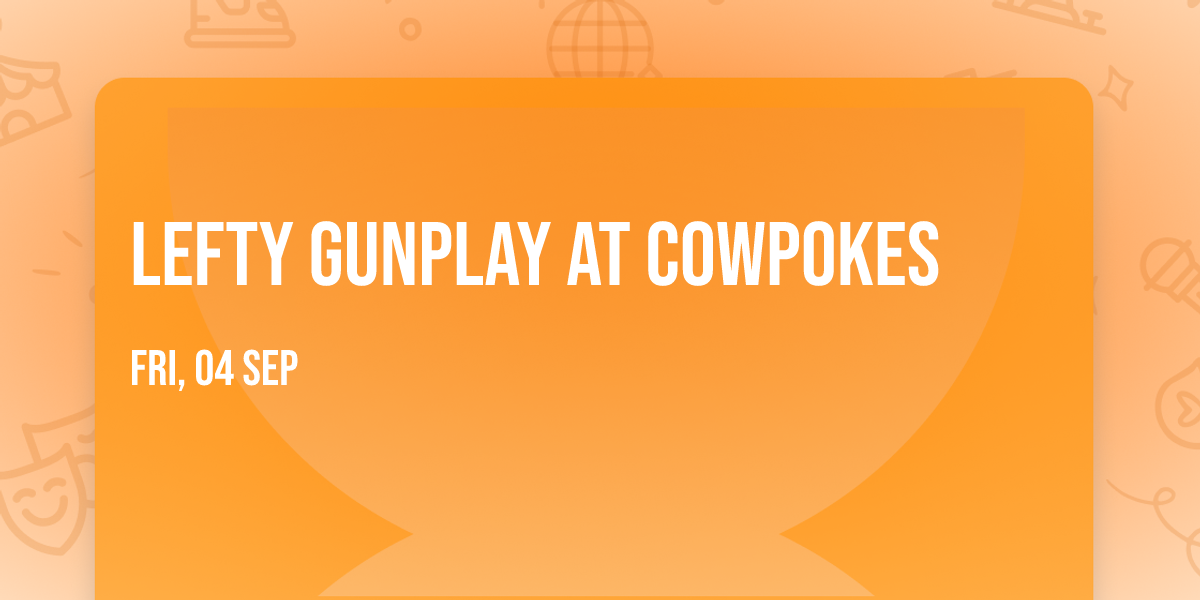 Lefty Gunplay at Cowpokes