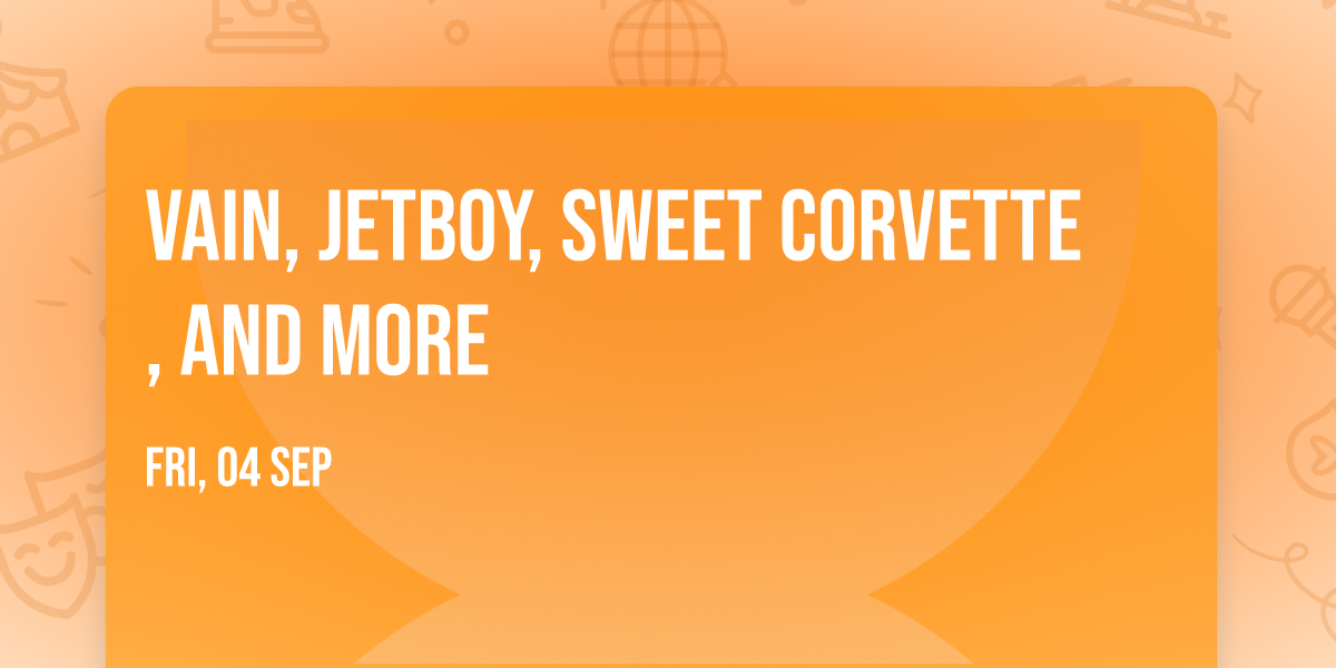 Vain, Jetboy, Sweet Corvette, and more