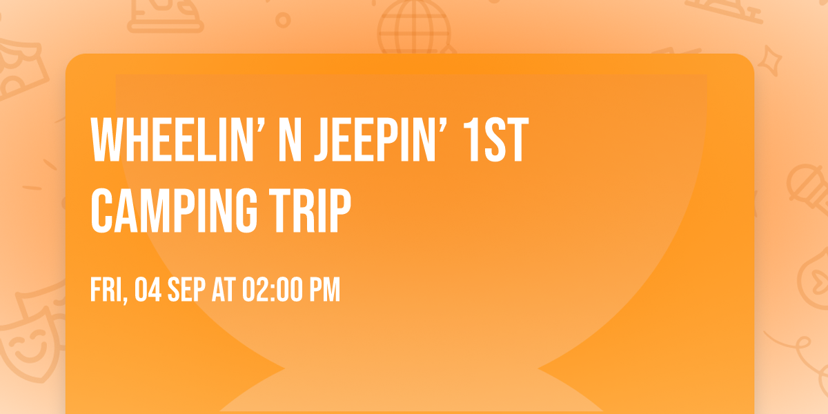 Wheelin\u2019 n Jeepin\u2019  1st Camping trip