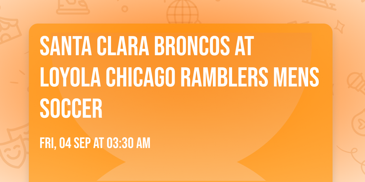 Santa Clara Broncos at Loyola Chicago Ramblers Mens Soccer