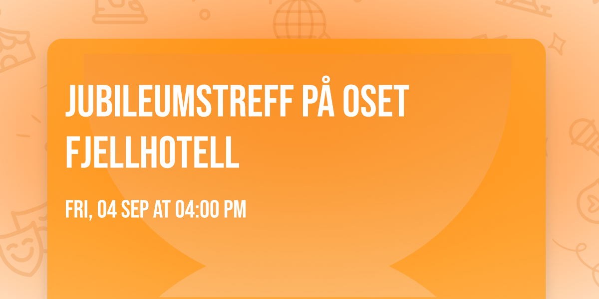 Jubileumstreff p\u00e5 Oset fjellhotell
