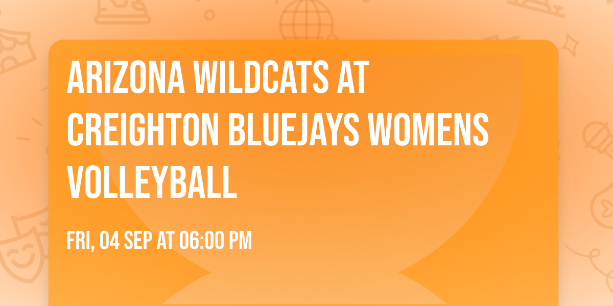 Arizona Wildcats at Creighton Bluejays Womens Volleyball