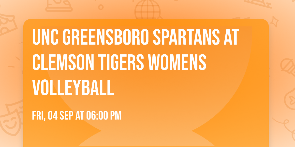 UNC Greensboro Spartans at Clemson Tigers Womens Volleyball