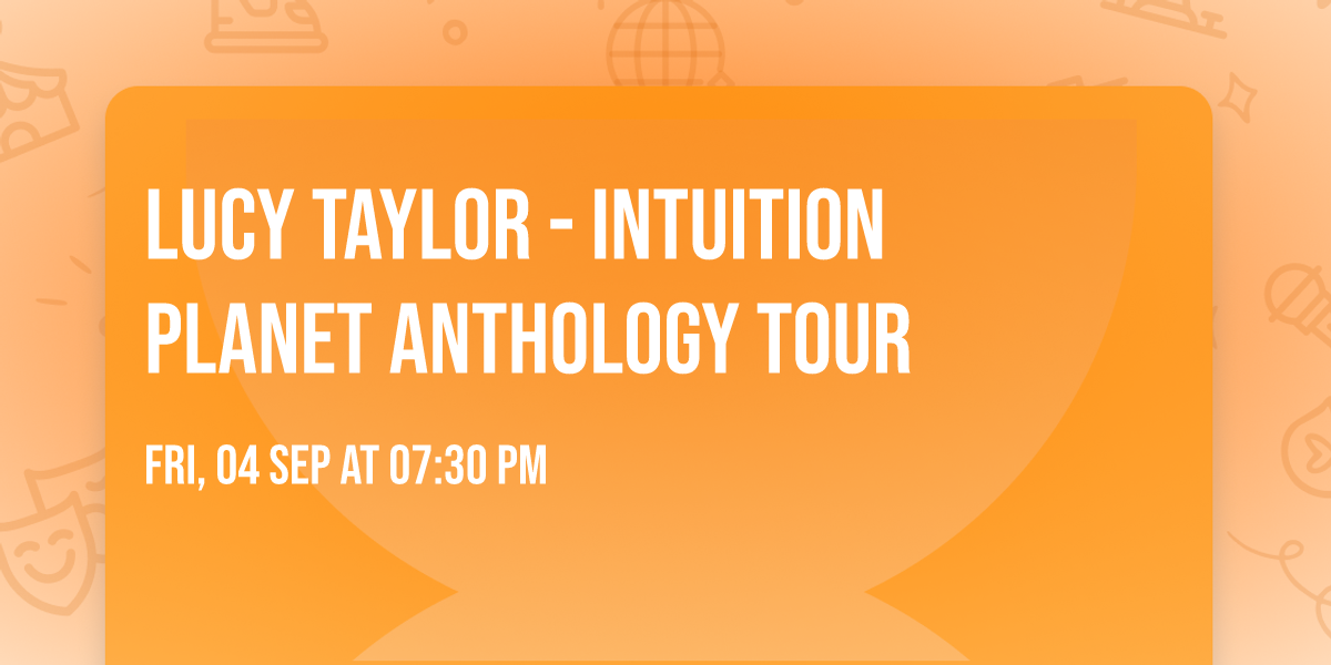 Lucy Taylor - Intuition Planet Anthology Tour