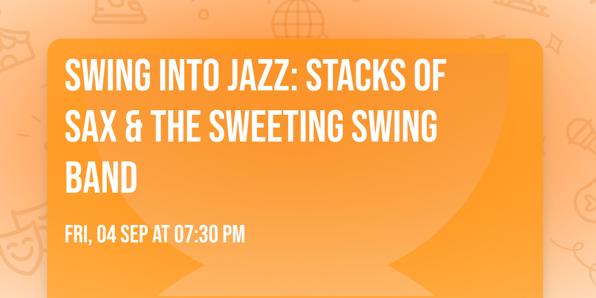 Swing into Jazz: Stacks of Sax & the Sweeting Swing Band