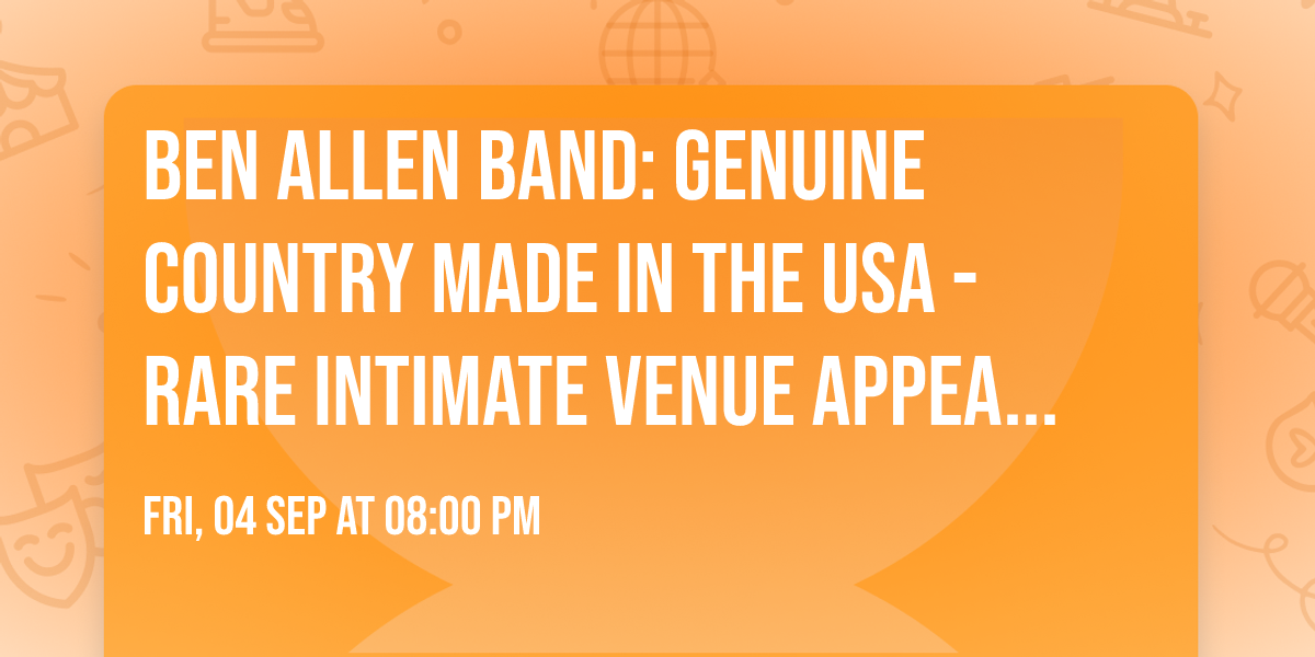 BEN ALLEN BAND: GENUINE COUNTRY MADE IN THE USA - RARE INTIMATE VENUE APPEARANCE @ Mango Rita's