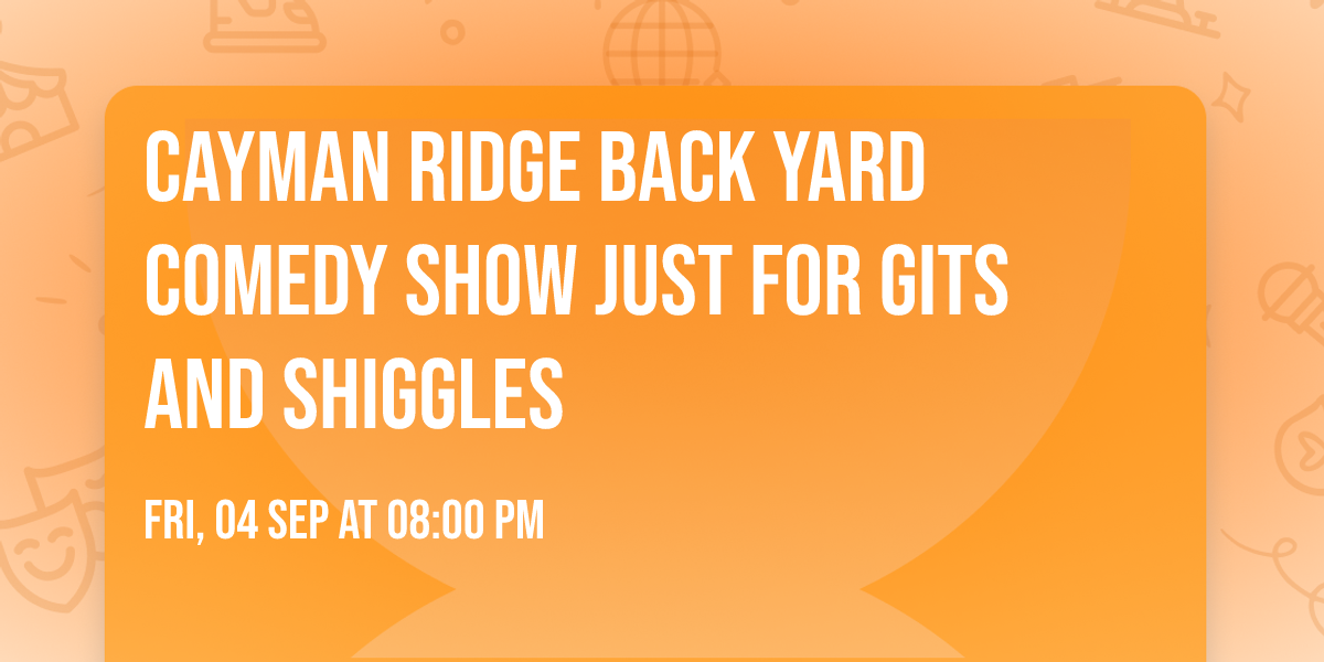 Cayman Ridge Back Yard Comedy Show Just for Gits and Shiggles 