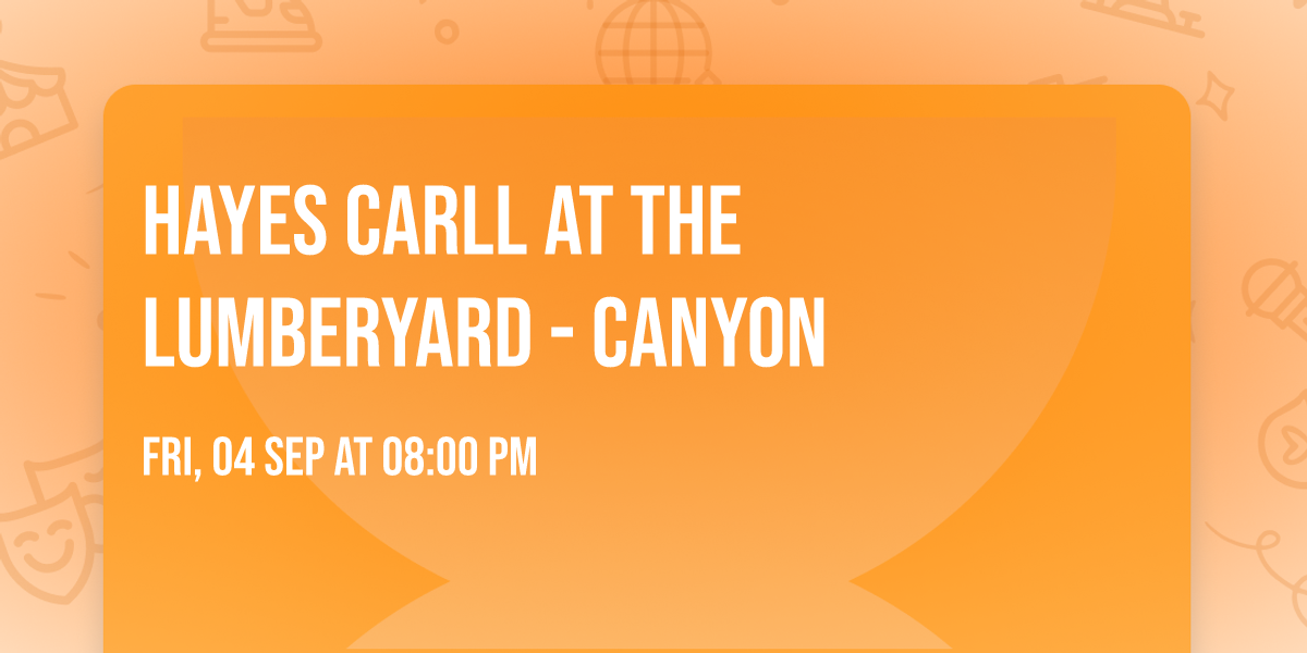 Hayes Carll at The Lumberyard - Canyon