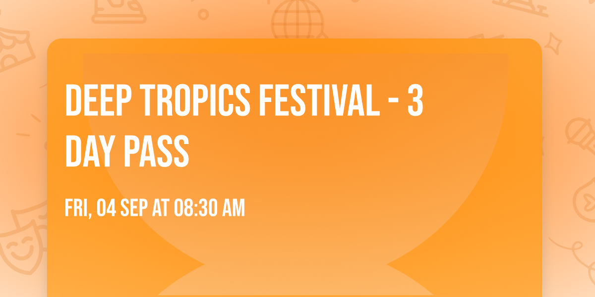 Deep Tropics Festival - 3 Day Pass